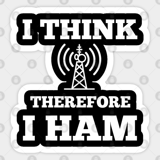 amateur radio joke pun i think therefore i ham I Think Therefore I